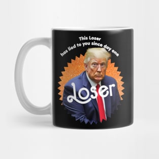 This Loser Has Lied To You Since Day One Mug